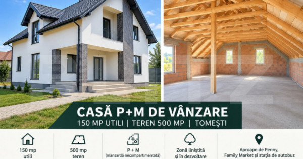 Casa P+M, 150 mp, teren 500 mp, zona Tomesti