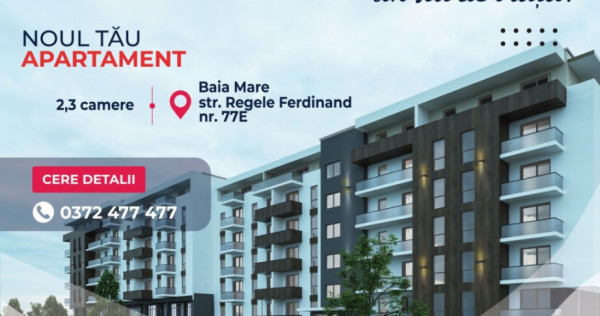 COMISION 0% Apartamente 2 si 3 camere-Regele Ferdinand 77E,Baia Mare
